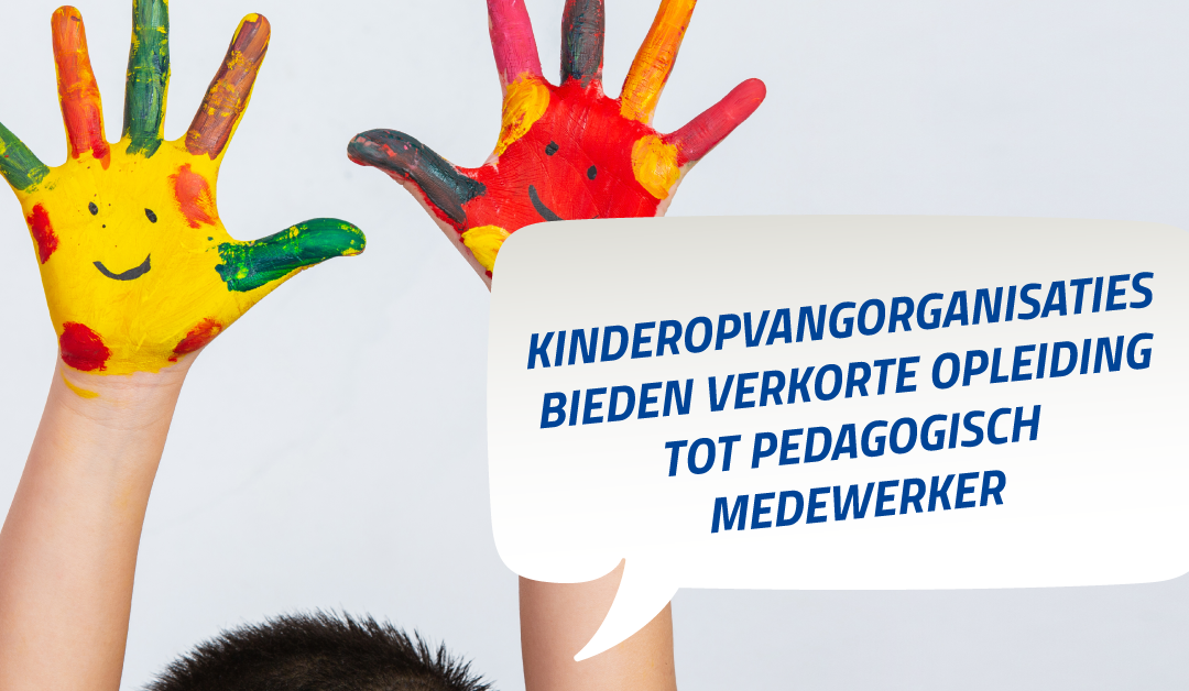 Kinderopvangorganisaties bieden verkorte opleiding tot pedagogisch medewerker